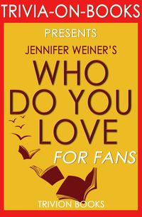 Produktbild: Who Do You Love: by Jennifer Weiner (Trivia-On-Books)