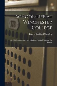 Produktbild: School-life at Winchester College: Or, The Reminiscences of a Winchester Junior Under the Old R&eacute;gime