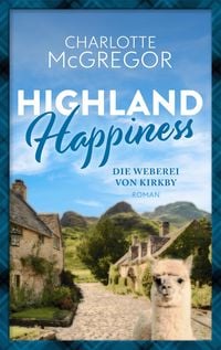 Highland Happiness - Die Weberei von Kirkby von Charlotte McGregor