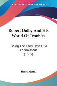 Produktbild: Robert Dalby And His World Of Troubles
