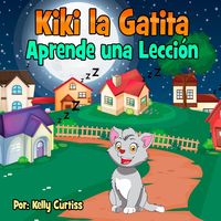 Bild vom Artikel Kiki la gatita aprende una lección (Spanish Books for Kids, Español Libros para Niños, #3) vom Autor Kelly Curtiss