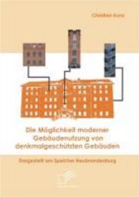 Produktbild: Die M&ouml;glichkeit moderner Geb&auml;udenutzung von denkmalgesch&uuml;tzten Geb&auml;uden