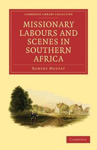 Produktbild: Missionary Labours and Scenes in Southern Africa