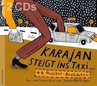 Karajan steigt ins Taxi... - 44 Musiker-Anekdoten, hin- und hergerichtet von Joseph Berlinger