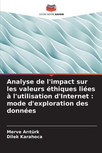 Produktbild: Analyse de l'impact sur les valeurs &eacute;thiques li&eacute;es &agrave; l'utilisation d'Internet : mode d'exploration des donn&eacute;es
