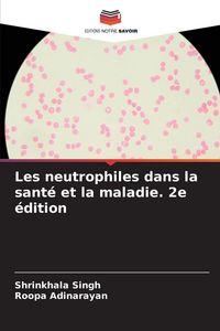 Produktbild: Les neutrophiles dans la sant&eacute; et la maladie. 2e &eacute;dition