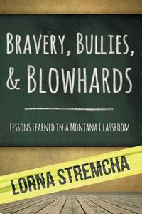 Bild vom Artikel Bravery, Bullies, & Blowhards: Lessons Learned in a Montana Classroom vom Autor Lorna Stremcha