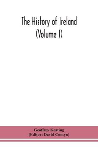 Produktbild: The History Of Ireland (Volume I); Containing The Introduction And The First Book Of The History