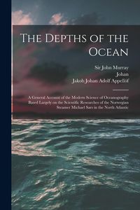 Produktbild: The Depths of the Ocean: A General Account of the Modern Science of Oceanography Based Largely on the Scientific Researches of the Norwegian St