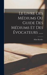 Produktbild: Le Livre Des Médiums Ou Guide Des Médiums Et Des Évocateurs ......