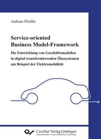 Produktbild: Service-oriented Business Model-Framework &ndash; die Entwicklung von Gesch&auml;ftsmodellen in digital transformierenden &Ouml;kosystemen am Beispiel der Elektromobi