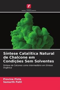 Produktbild: S&iacute;ntese Catal&iacute;tica Natural de Chalcone em Condi&ccedil;&otilde;es Sem Solventes