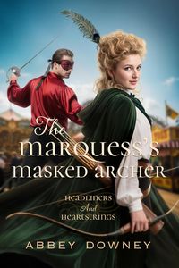 Produktbild: The Marquess's Masked Archer (Headliners and Heartstrings, #1)