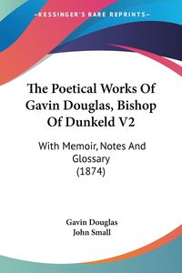 Produktbild: Douglas, G: Poetical Works Of Gavin Douglas, Bishop Of Dunke