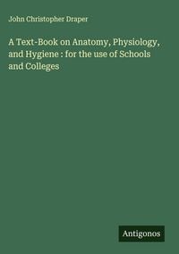 Produktbild: A Text-Book on Anatomy, Physiology, and Hygiene : for the use of Schools and Colleges