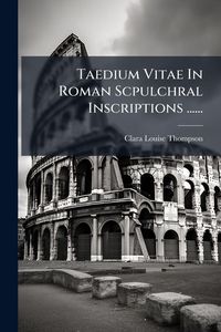 Produktbild: Taedium Vitae In Roman Scpulchral Inscriptions ......