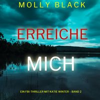 Produktbild: Erreiche mich (Ein FBI-Thriller mit Katie Winter &ndash; Band 2)
