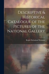 Produktbild: Descriptive & Historical Catalogue of the Pictures of the National Gallery