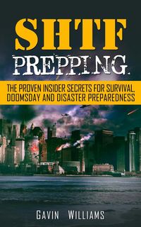 Produktbild: SHTF Prepping: The Proven Insider Secrets For Survival, Doomsday and Disaster Preparedness