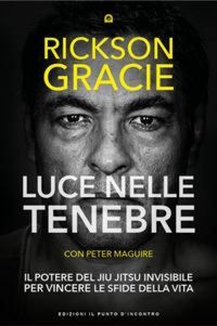 Produktbild: Luce nelle tenebre. Il potere del Jiu Jitsu invisibile per vincere le sfide della vita