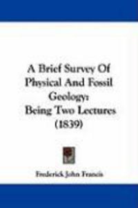 Produktbild: A Brief Survey of Physical and Fossil Geology: Being Two Lectures (1839)