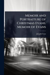 Produktbild: Memoir and Portraiture of Christmas Evans. Memoir of Evans
