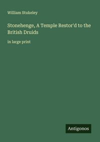Produktbild: Stonehenge, A Temple Restor'd to the British Druids