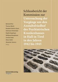 Produktbild: Schlussbericht der Kommission zur Untersuchung der Vorg&auml;nge um den Anstaltsfriedhof des Psychiatrischen Krankenhauses in Hall in Tirol in den Jahren 1942 bis 1945