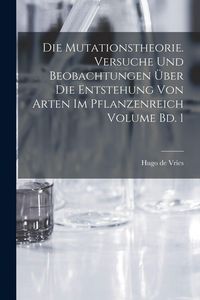 Produktbild: Die mutationstheorie. Versuche und beobachtungen &uuml;ber die entstehung von arten im pflanzenreich Volume Bd. 1