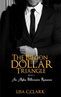 Produktbild: The Billion Dollar Triangle - Book # 2 (Billionaire Romance Trilogy)