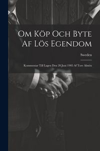 Produktbild: Om K&ouml;p Och Byte Af L&ouml;s Egendom: Kommentar Till Lagen Den 20 Juni 1905 Af Tore Alm&eacute;n