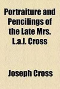 Produktbild: Portraiture and Pencilings of the Late Mrs. L.A.L. Cross