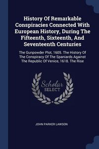 Produktbild: History Of Remarkable Conspiracies Connected With European History, During The Fifteenth, Sixteenth, And Seventeenth Centuries
