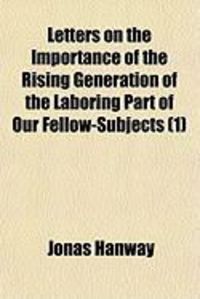 Produktbild: Letters on the Importance of the Rising Generation of the Laboring Part of Our Fellow-Subjects (1)