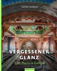 Vergessener Glanz – Lost Places in Europa