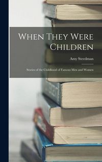 Produktbild: When They Were Children; Stories of the Childhood of Famous men and Women