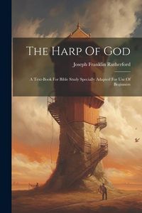 Produktbild: The Harp Of God: A Text-book For Bible Study Specially Adapted For Use Of Beginners