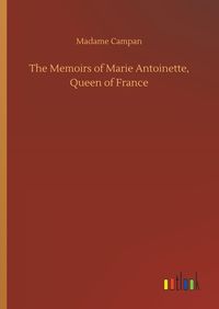 Produktbild: The Memoirs of Marie Antoinette, Queen of France