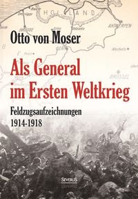 Produktbild: Als General im Ersten Weltkrieg. Feldzugsaufzeichnungen aus den Jahren 1914-1918