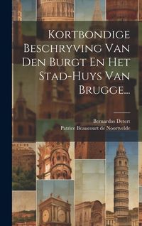 Produktbild: Kortbondige Beschryving Van Den Burgt En Het Stad-huys Van Brugge...