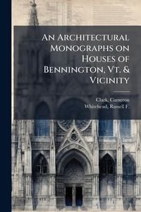 Produktbild: An Architectural Monographs on Houses of Bennington, Vt. & Vicinity