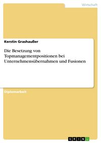 Produktbild: Die Besetzung von Topmanagementpositionen bei Unternehmens&uuml;bernahmen und Fusionen