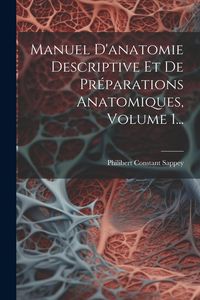 Produktbild: Manuel D'anatomie Descriptive Et De Pr&eacute;parations Anatomiques, Volume 1...