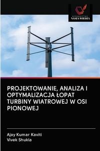 Produktbild: PROJEKTOWANIE, ANALIZA I OPTYMALIZACJA &iquest;OPAT TURBINY WIATROWEJ W OSI PIONOWEJ