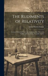Produktbild: The Rudiments of Relativity; Lectures Delivered Under the Auspices of the University College, Johannesburg, Scientific Society