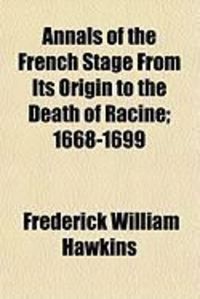 Produktbild: Annals of the French Stage from Its Origin to the Death of Racine; 1668-1699
