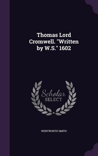 Produktbild: Thomas Lord Cromwell. "Written by W.S." 1602