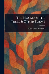 Produktbild: The House of the Trees & Other Poems