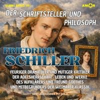 Produktbild: Der Schriftsteller und Philosoph Friedrich Schiller - Feuriger Dramatiker und mutiger Kritiker der Adelsherrschaft - Leben und Werke des Freund Goethes