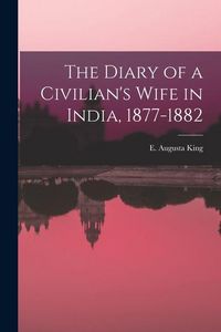 Produktbild: The Diary of a Civilian's Wife in India, 1877-1882
